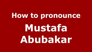 How to pronounce Mustafa Abubakar