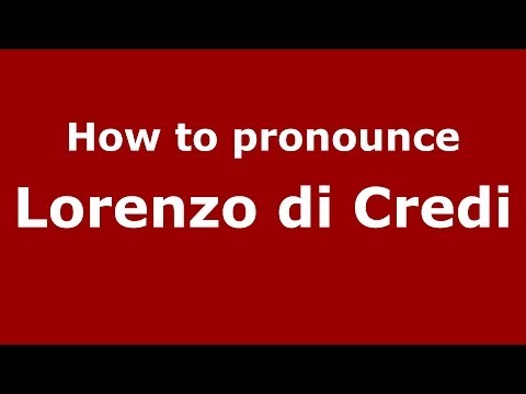 How to pronounce Lorenzo di Credi (Italian/Italy) - PronounceNames.com