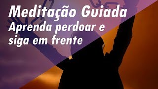 MEDITAÇÃO GUIADA AUTO-PERDÃO - PERDOE-SE E SEJA FELIZ! 528hz - APRENDA A PERDOAR E SIGA EM FRENTE