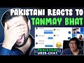 Pakistani Reacts To TANMAY BHAT PAKISTANI UBER CHATS