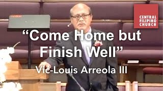 Come Home but finish well | Vic Louis Arreolla III (60th Anniversary Weekend)