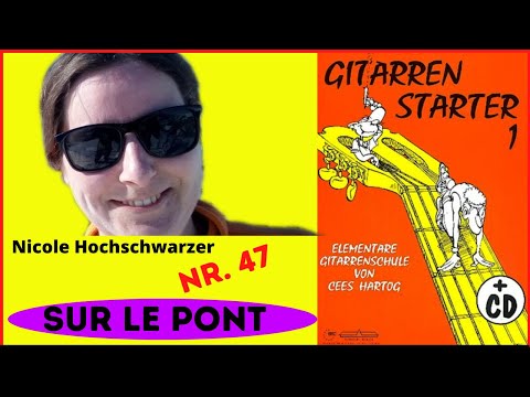 Gitarren Starter 1 - C. Hartog - Nr 47 - Sur Le Pont, Nicole Hochschwarzer