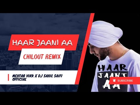 Haar Jaani Aa (Chilout Mix) Mehtab Virk X Dj Sahil Saifi Official Desi Music Factory