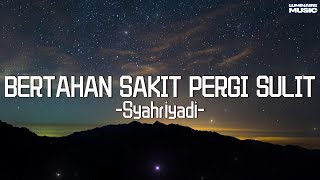 Download lagu Syahriyadi - Bertahan Sakit Pergi Sulit mp3