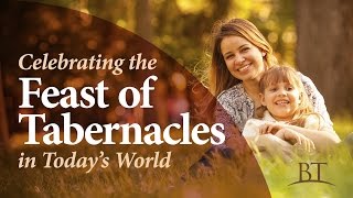 Beyond Today: Celebrating the Feast of Tabernacles in Today's World