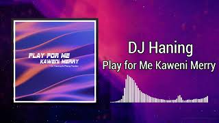 Download lagu Play for Me Kaweni Merry - DJ Haning mp3 Download lagu Play for Me Kaweni Merry - DJ Haning mp3