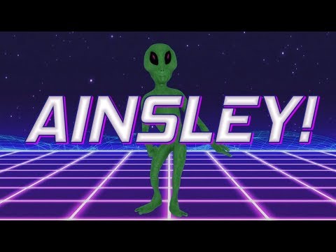 HAPPY BIRTHDAY AINSLEY! - ALIEN REMIX