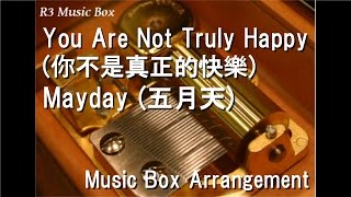 You Are Not Truly Happy (你不是真正的快樂)/Mayday (五月天) [Music Box]