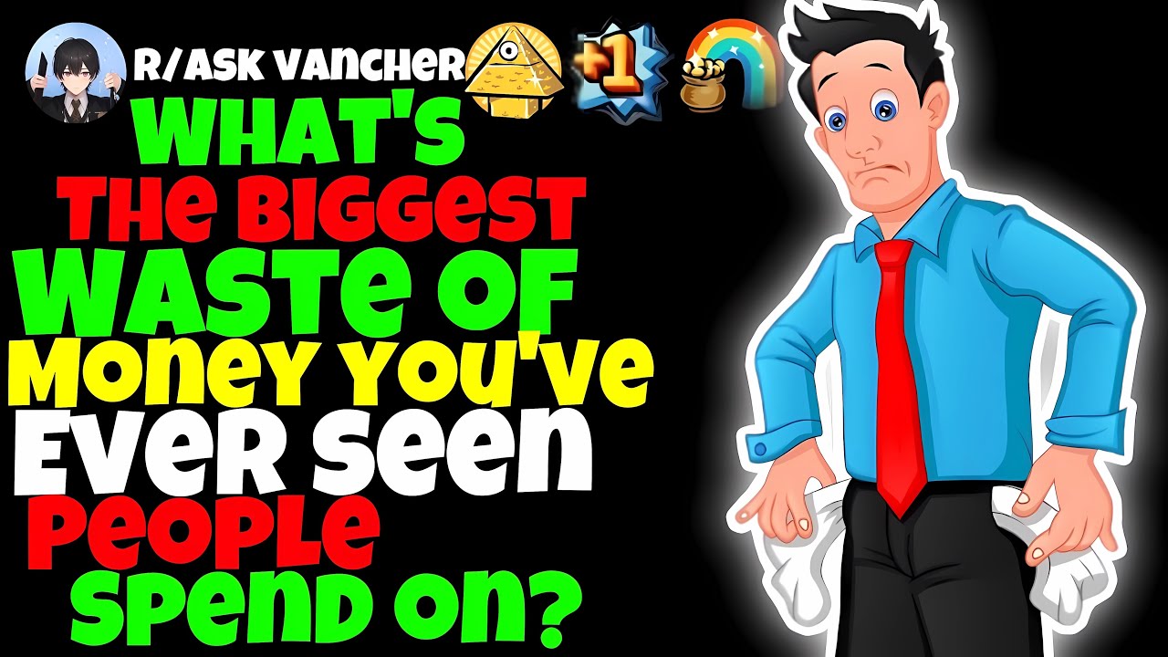 What's The Biggest Waste Of Money You've Ever Seen People Spend On?