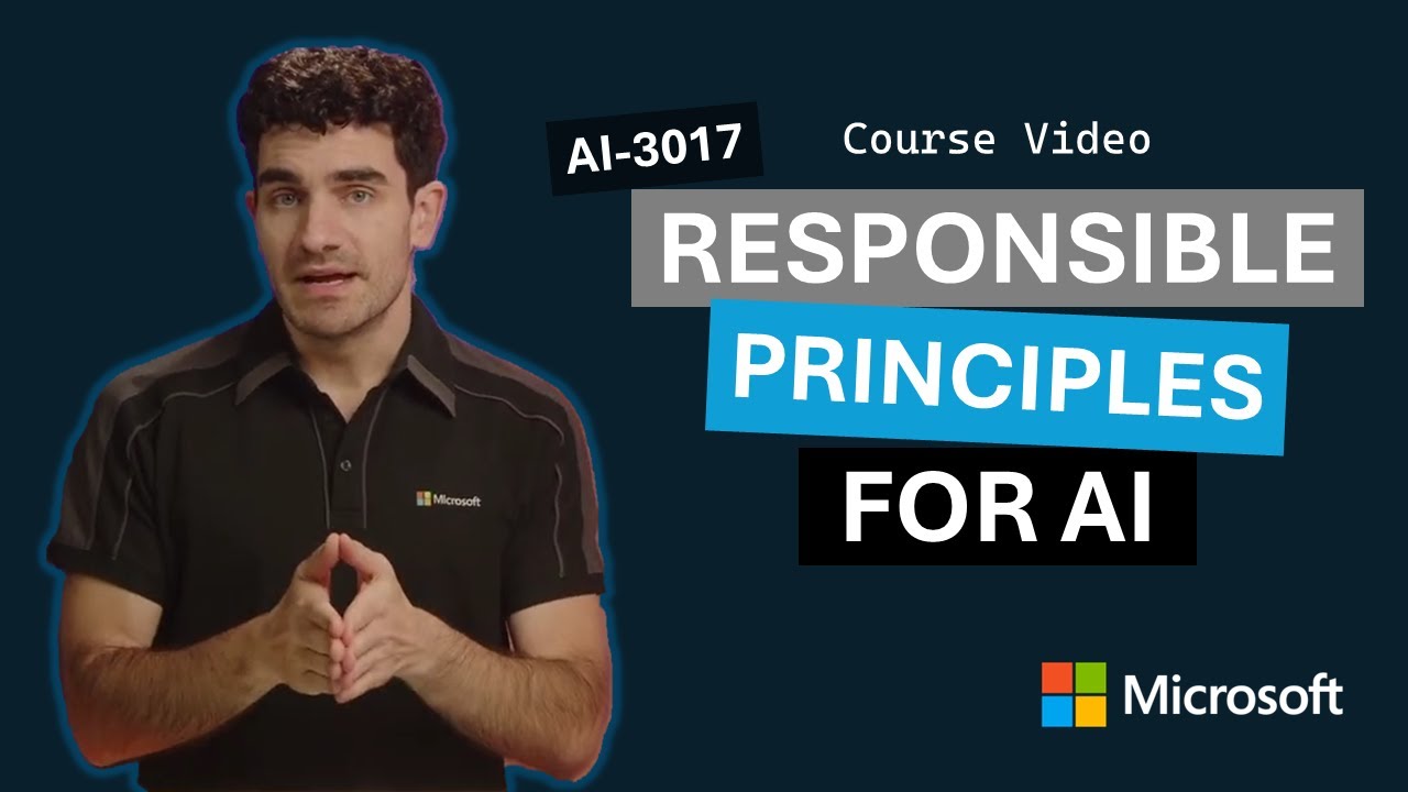 Responsible AI Principles AI-3017 | Episode 3