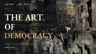 How Democracies Evolve: John Dewey on Education, Aesthetics and Democracy 
