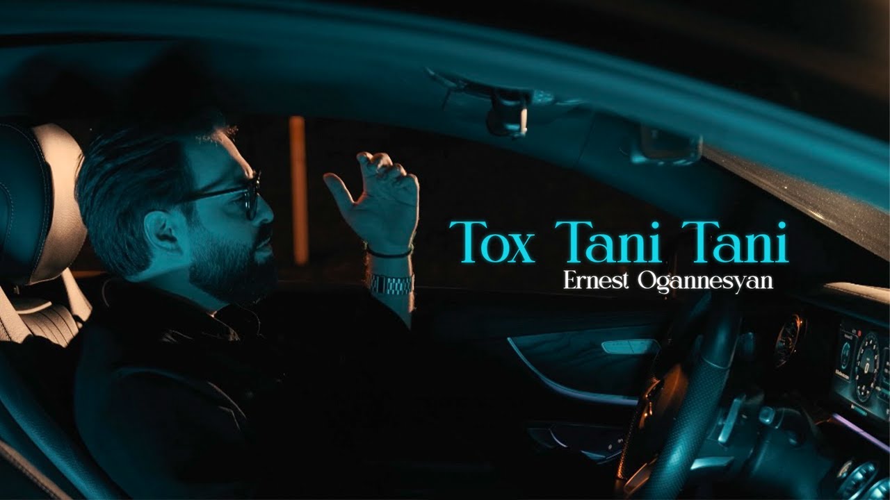 Ernest Ogannesyan — Tox Tani Tani