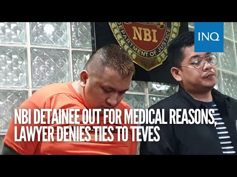 NBI detainee out for medical reasons, lawyer denies ties to Teves
