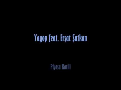 Yagop feat. Erşat Şatkan - Piyasa Katili
