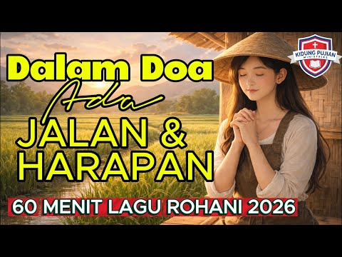 Dalam Doa Ada Harapan - 60 Menit Lagu Rohani Pilihan 2026