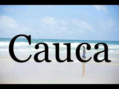 How To Pronounce Cauca🌈🌈🌈🌈🌈🌈Pronunciation Of Cauca