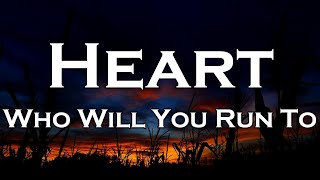 Heart - Who Will You Run To (Lyrics)
