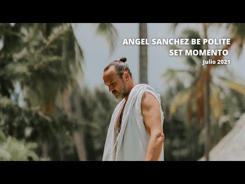 SET MOMENTO MARBELLA Jul '21 | ANGEL SANCHEZ BE POLITE