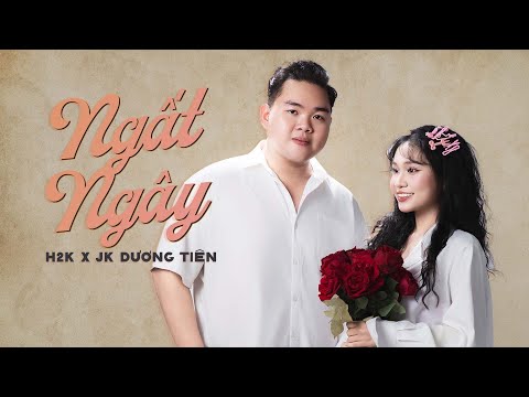 Ngất Ngây - H2K x JK Dương Tiên | Official MV