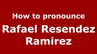 How to pronounce Rafael Resendez Ramirez
