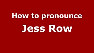 How to pronounce Jess Row