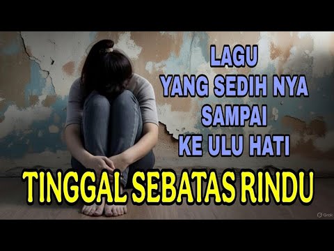 Lagu sedih bikin nangis | TINGGAL SEBATAS RINDU