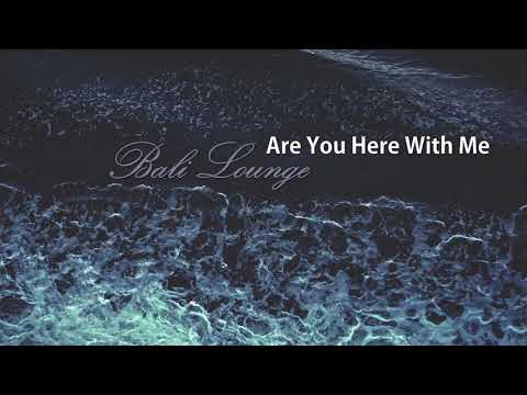 Bali Lounge - Are You Here With Me (lyrics)