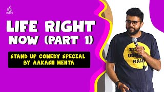 Life right Now Part 1 | Stand up Comedy Special by Aakash Mehta