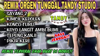 Download lagu REMIX ORGEN TUNGGAL TANDY STUDIO❗Remix terviral enak di mobil 2025❗Sayang 2, Kimcil kepolen mp3