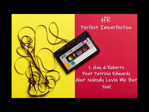 01. Hay & Roberts Feat Patricia Edwards - Aint Nobody Lovin Me But You!