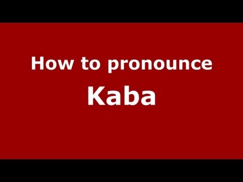 How to Pronounce Kaba - PronounceNames.com