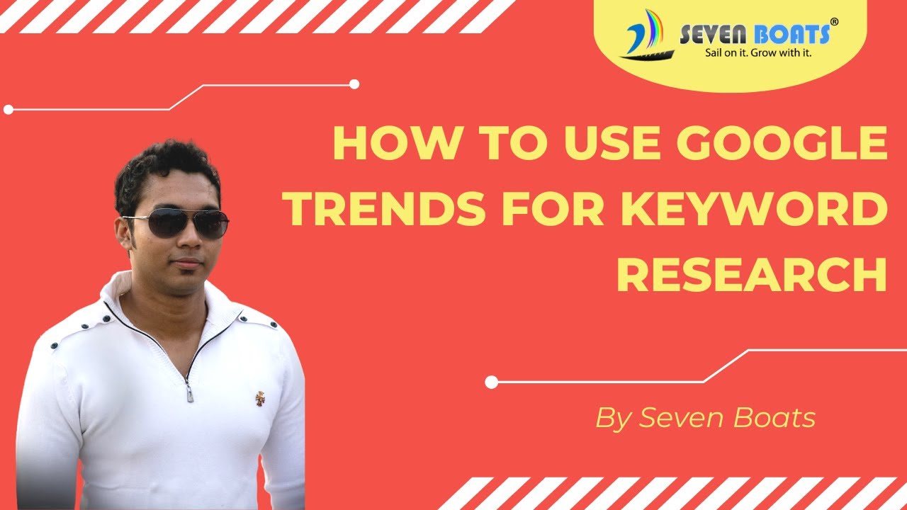 How to use Google Trends for Keyword Research - Seven Boats Academy