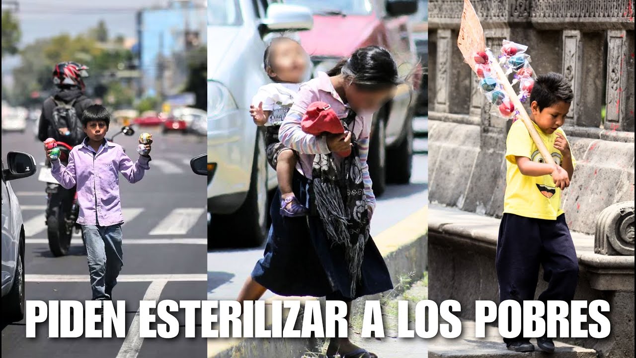 MEXICANOS piden ESTERILIZAR a los de BAJOS RECURSOS
