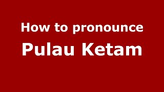 How to pronounce Pulau Ketam