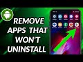 How To Uninstall Apps On Android That Won T Uninstall