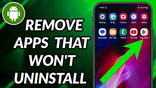 How To Uninstall Apps On Android That Won