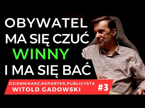 OBYWATEL MA SIĘ CZUĆ WINNY I MA SIĘ BAĆ -   WITOLD GADOWSKI #3/3