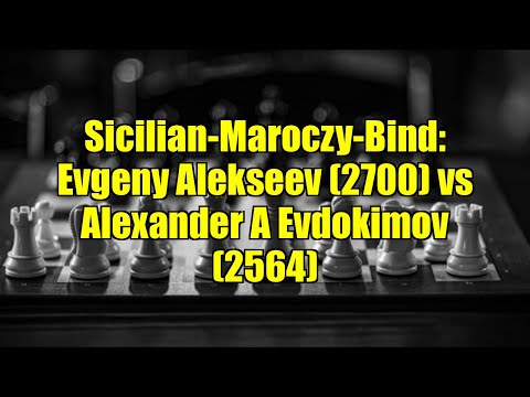 Sicilian-Maroczy-Bind: Evgeny Alekseev (2700) vs Alexander A Evdokimov (2564)