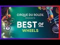 Best of Wheels | Cirque du Soleil