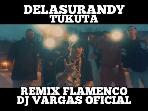 TEMAS DJ VARGAS OFICIAL/DELASURANDY - TUKUTA REMIX FLAMENCO 2022