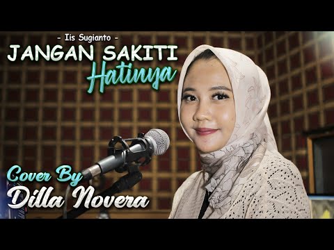 JANGAN SAKITI HATINYA - IIS SUGIANTO COVER BY DILLA NOVERA