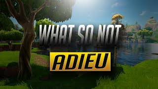 Fortnite Montage - Adieu - What so not