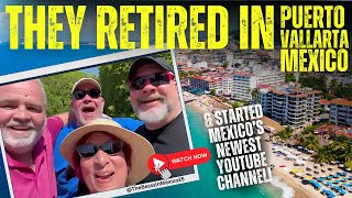 They RETIRED in PUERTO VALLARTA, Mexico - MEET MEXICOS NEWEST YOUTUBERS! Downsizing & Discovery!