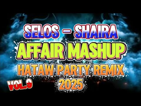 VOL. 9 🔥 Selos – Shaira Affair Mashup | Nonstop Hataw Party Remix 2025 Trending