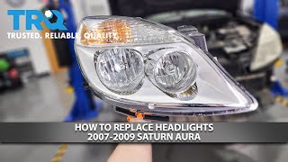 How to Replace Headlights 2007-2009 Saturn Aura