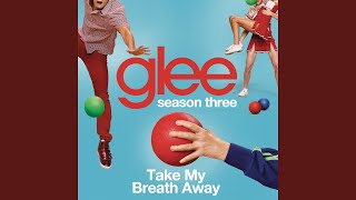 Take My Breath Away (Glee Cast Version)