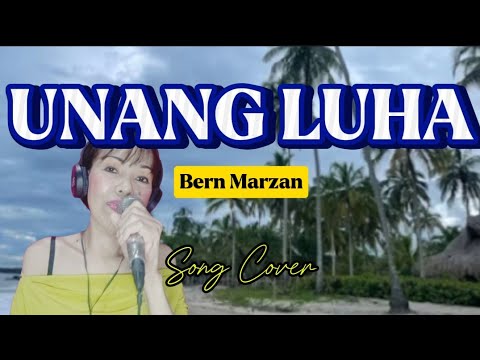 UNANG LUHA (Bern Marzan) Cover Song with Lyrics