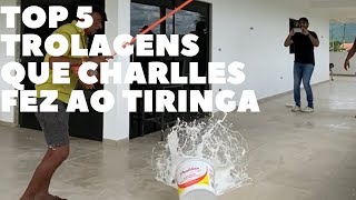 Top 5 trolagens que Charlles fez ao Tiringa