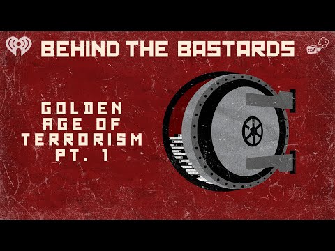 Part One: The Golden Age of Terrorism | BEHIND THE BASTARDS