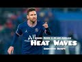 Lionel Messi • Heat Waves -  Glass Animals